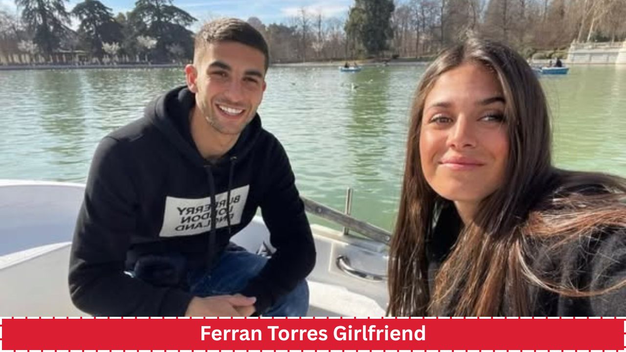Ferran Torres Girlfriend